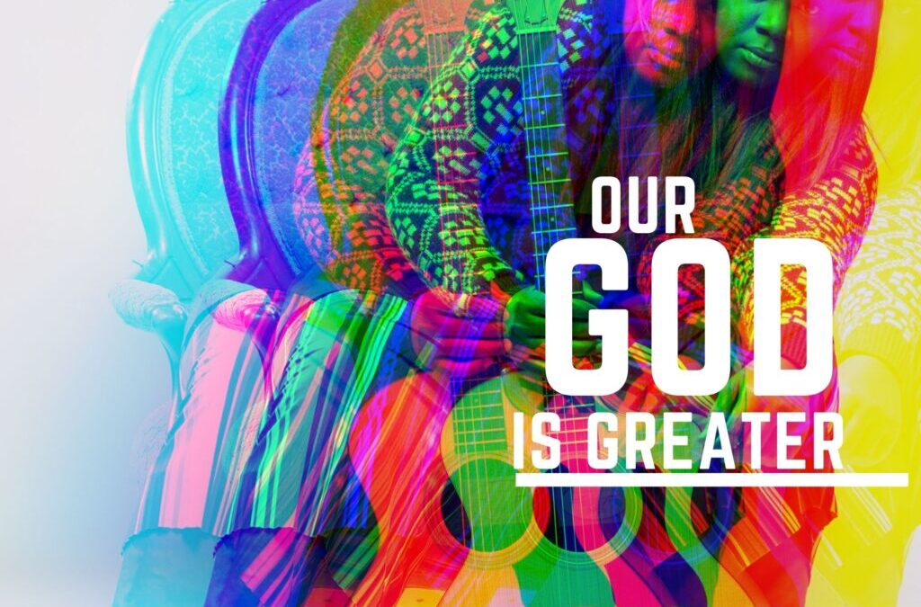 Our God is GREATER